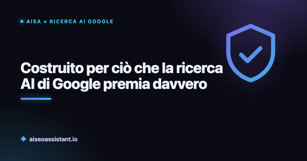 Costruito per ciò che la ricerca AI di Google premia davvero