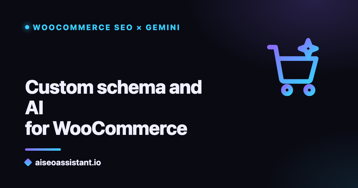 Custom schema and AI for WooCommerce — a guide on aiseoassistant.io