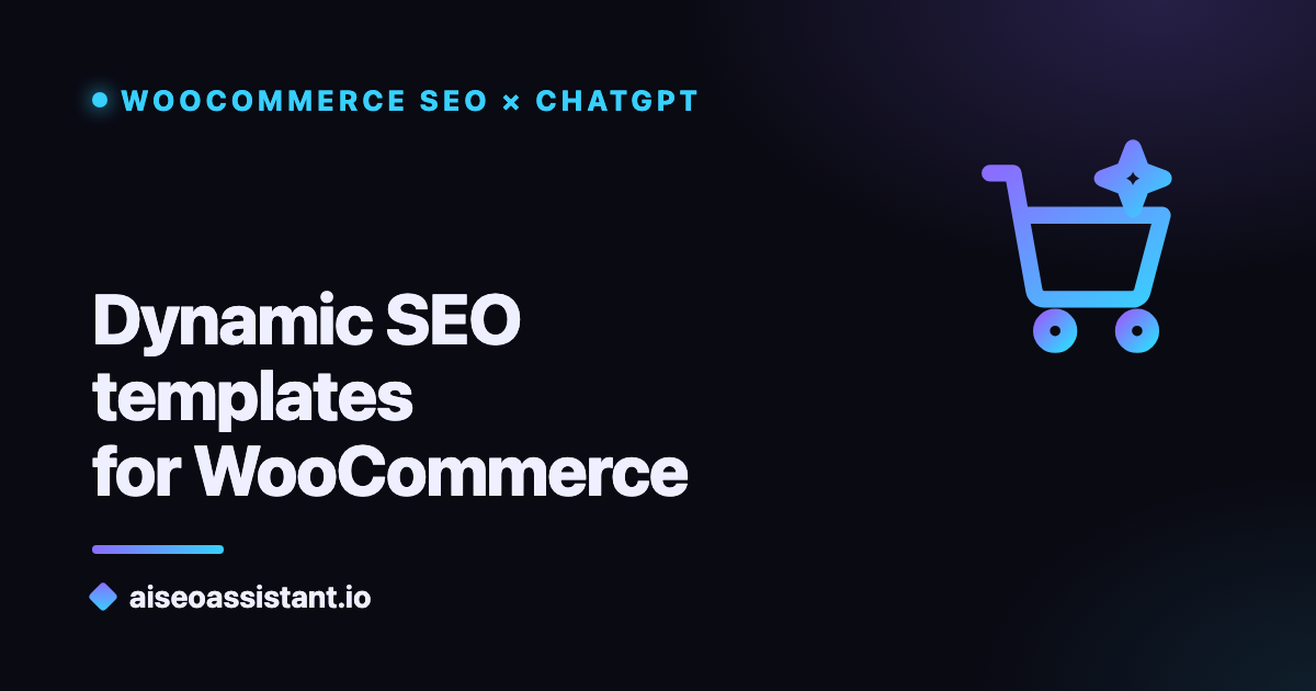 Dynamic SEO templates for WooCommerce — a guide on aiseoassistant.io