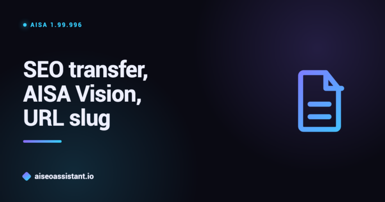 AISA 1.99.996 release graphic: SEO transfer, AISA Vision and URL slug, on the dark aiseoassistant.io background